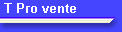 T Pro vente